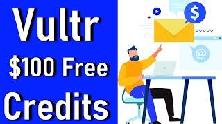 How To Get $100 FREE Vultr Promotional Credit 2023