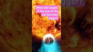 What will happen if the Sun starts increasing in size?#shorts