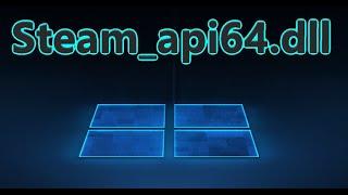 Steam_api64.dll отсутствует - Как исправить ошибку