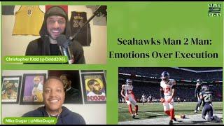 Seahawks Man 2 Man: Emotions Over Execution