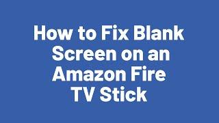 How to Fix Blank Screen on an Amazon Fire TV Stick.