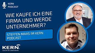 Wie kaufe ich eine Firma und werde Unternehmer? – Steffen Maas im KERN-Podcast