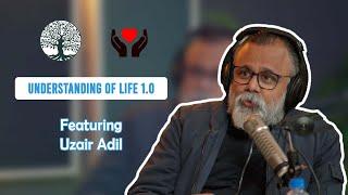 Understanding Of Life 1.0 | Uzair Adil | FAK | Podcast#9