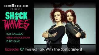 SHOCK WAVES Podcast Ep. 7:  Twisted Talk With The SOSKA SISTERS!