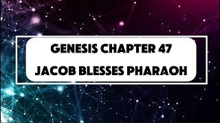 Genesis Chapter 47 | Jacob Blesses Pharaoh