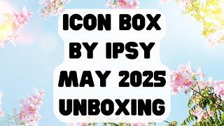 Boxycharm Icon Box by Ipsy May 2025 Unboxing #ipsy #boxycharm #beautybox #makeup