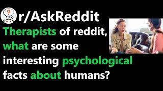 Therapists of reddit, what are some interesting psychological facts about humans? (r/AskReddit)