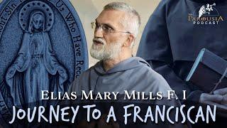 Journey To A Franciscan, Fr Elias Mary Mills F.I