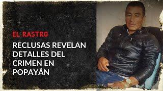 Cruda confesión de pareja de mujeres implicadas en el asesinato de agricultor en Popayán - El Rastro