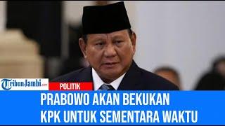 Prabowo akan bekukan KPK untuk sementara waktu