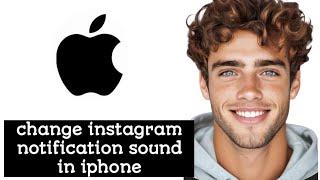 How To Change Instagram Notification Sound In iPhone