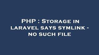 PHP : Storage in laravel says symlink - no such file