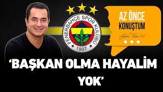 Acun Ilıcalı: FB Başkanı Olma Hayalim Yok!