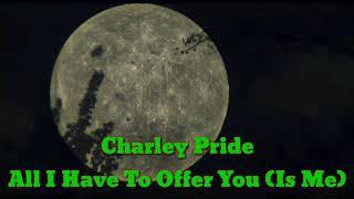 Charley Pride - All I Have To Offer You (Is Me) (lyrics)