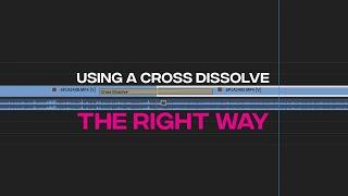 When to use the Cross Dissolve in Video Editing