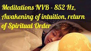 Meditations NVB   852 Hz, Awakening of intuition, return of Spiritual Order