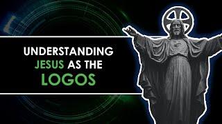 Understanding Jesus as the Logos