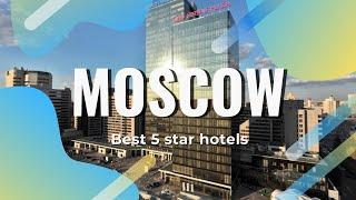 Top 10 hotels in Moscow: best 5 star hotels in Moscow, Russia