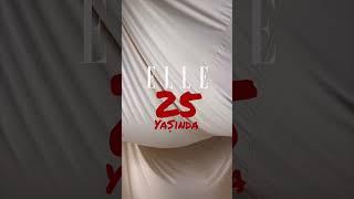 ELLE Türkiye 25 Yaşında!