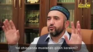 Yel chiqqada mustahab qilish kerakmi? Muhammad Ayyub domla Hamidov