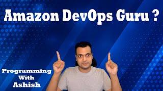 What is Amazon DevOps Guru ? | Programming With Ashish