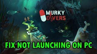 How To Fix Murky Divers Won't Launch/Not Launching Error On PC