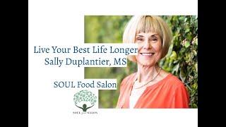 SOUL Food Salon video- Live Your Best Life Longer with Sally Duplantier, MS