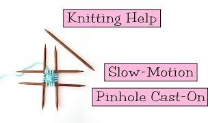 Knitting Help - Slow Motion Pinhole Cast-On