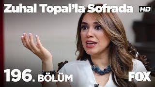 Zuhal Topal'la Sofrada 196. Bölüm