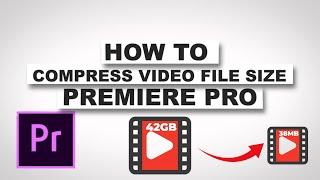 How Reduce Video Quality In  Premiere Pro- Compress video File Size -