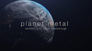 Planet Metal (Narrated by Sir David Attenborough)