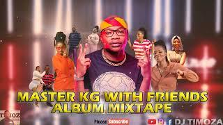 MASTER KG -WITH HIS FRIENDS ALBUM -AMAPIANO HITS MIXTAPE SA-2023