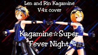 [Vocaloid Re-Cover] KagamineSuper Fever Night - Len and Rin Kagamine V4x