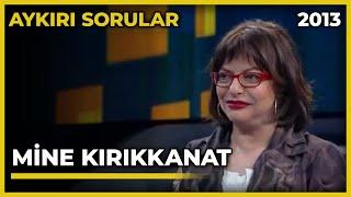 Aykırı Sorular: Mine Kırıkkanat - 24.04.2013