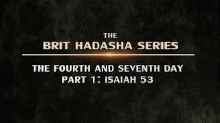 Brit Hadasha: The Fourth and Seventh Day – Part 1: Isaiah 53 - 119 Ministries