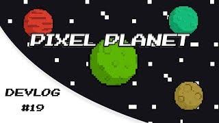 Pixel Planet Devlog #19