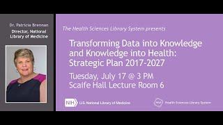 National Library of Medicine lecture by Director Dr. Brennan @ HSLS: NLM Strategic Plan 2017-2027