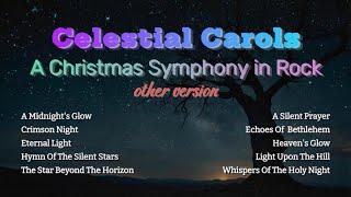 "CELESTIAL CAROL : A CHRISTMAS SYMPHONY IN ROCK" -- "Sacred Rock Melodies for a Timeless Christmas."