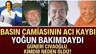 Son dakika | Güneri Cıvaoğlu hayatını kaybetti | Güneri Civaoğlu kimdir neden öldü?