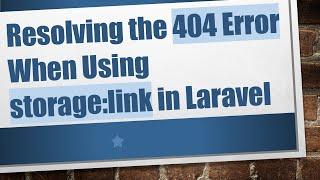 Resolving the 404 Error When Using storage:link in Laravel