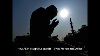 How Allah accept our prayers  - By RJ Mohammad Anees