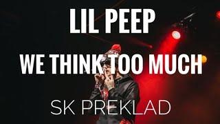 Lil Peep - We think too much (SK Preklad)