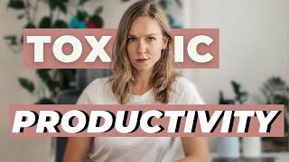 Toxic Productivity Culture - Can We Stop Trying to be Productive at ALL TIMES?