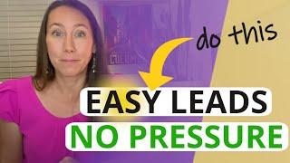 Quick, Easy Leads This Week (Without All The Pressure) - Here's Exactly How to Do It