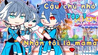 Phim: Cậu Chủ nhỏ nhận tôi là mama|| Ep 3/? ||GachaclubVN||By:Yoko