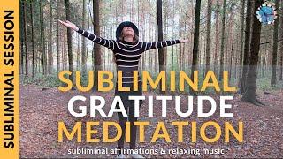 SUBLIMINAL GRATITUDE MEDITATION | Uplifting Subliminal Affirmations & Relaxing Music