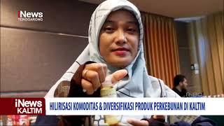 Hilirisasi Komoditas & Diversifikasi Produk Perkebunan Di Kaltim | iNews Kaltim