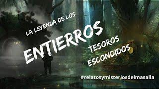 La LEYENDA de los Entierros/ TESOROS ESCONDIDOS