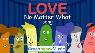Love No Matter What | Respect for Others | No Bullying & Fighting | Green Bean's Music