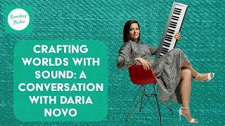 Crafting Worlds with Sound: A Conversation with Daria Novo